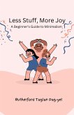 Less Stuff, More Joy: A Beginner's Guide to Minimalism (eBook, ePUB) Less Stuff, More Joy: A Beginner's Guide to Minimalism (eBook, ePUB)