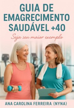 Guia De Emagrecimento Saudavel +40 (eBook, ePUB) - Ferreira, Ana Carolina