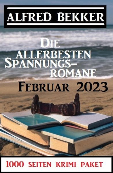 Die allerbesten Spannungsromane Februar 2023: 1000 Seiten Krimi Paket (eBook, ePUB)