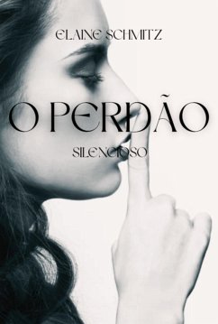O Perdão Silencioso (eBook, ePUB) - Schmitz, Elaine