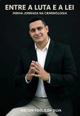 Entre A Luta E A Lei - Minha Jornada Na Criminologia (eBook, ePUB) Entre A Luta E A Lei - Minha Jornada Na Criminologia (eBook, ePUB)
