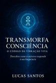 Transmorfa Consciência: O Código Da Vibração Viva (eBook, ePUB) Transmorfa Consciência: O Código Da Vibração Viva (eBook, ePUB)