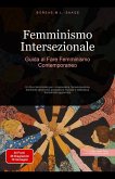 Femminismo Intersezionale: Guida al Fare Femminismo Contemporaneo (eBook, ePUB) Femminismo Intersezionale: Guida al Fare Femminismo Contemporaneo (eBook, ePUB)