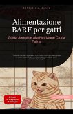 Alimentazione BARF per gatti: Guida Semplice alla Nutrizione Cruda Felina (eBook, ePUB) Alimentazione BARF per gatti: Guida Semplice alla Nutrizione Cruda Felina (eBook, ePUB)