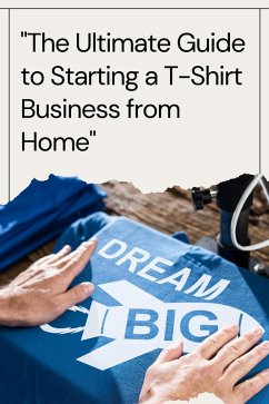 Cover The Ultimate Guide to Starting a T-Shirt Business from Home (eBook, ePUB)