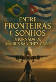 Entre Fronteiras E Sonhos: A Jornada De Mauris Sánchez Capó (eBook, ePUB)