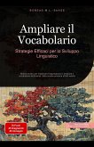 Ampliare il Vocabolario: Strategie Efficaci per lo Sviluppo Linguistico (eBook, ePUB) Ampliare il Vocabolario: Strategie Efficaci per lo Sviluppo Linguistico (eBook, ePUB)