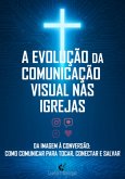 A Evoluçao Da Comunicação Visual Nas Igrejas (eBook, ePUB)