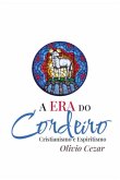 A Era Do Cordeiro - Cristianismo E Espiritismo (eBook, ePUB)
