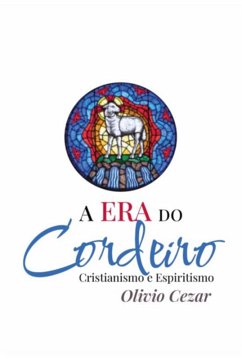 Cover A Era Do Cordeiro - Cristianismo E Espiritismo (eBook, ePUB)