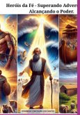 "heróis Da Fé - Superando Adversidades E Alcançando O Poder" (eBook, ePUB)