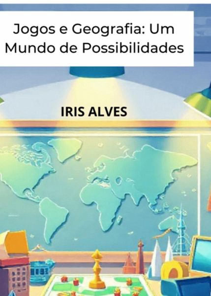 Jogos E Geografia Um Mundo De Possibilidades (eBook, ePUB)