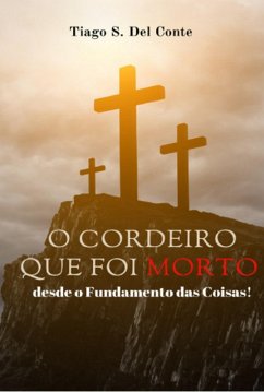 Cover O Cordeiro Que Foi Morto, Desde O Fundamento Das Coisas! (eBook, ePUB)