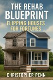The Rehab Blueprint: Flipping Houses For Fortunes (eBook, ePUB)