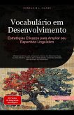 Vocabulário em Desenvolvimento: Estratégias Eficazes para Ampliar seu Repertório Linguístico (eBook, ePUB) Vocabulário em Desenvolvimento: Estratégias Eficazes para Ampliar seu Repertório Linguístico (eBook, ePUB)