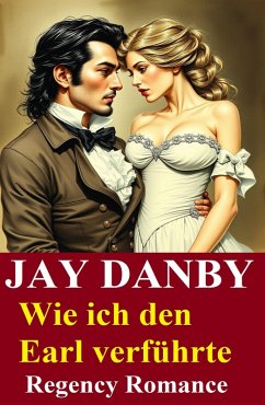 Wie ich den Earl verführte: Regency Romance (eBook, ePUB) - Danby, Jay
