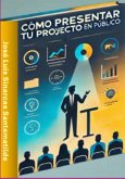 Cómo Presentar Tu Proyecto En Público (eBook, ePUB)
