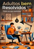 Adultos Bem Resolvidos, Tdah No Seu Cantinho (eBook, ePUB)
