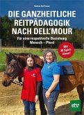 Die Ganzheitliche Reitpädagogik nach Dell'mour Die Ganzheitliche Reitpädagogik nach Dell'mour