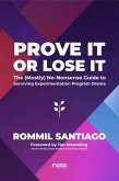 Prove It or Lose It - The (Mostly) No-Nonsense Guide to Surviving Experimentation Program Drama (eBook, ePUB) Prove It or Lose It - The (Mostly) No-Nonsense Guide to Surviving Experimentation Program Drama (eBook, ePUB)