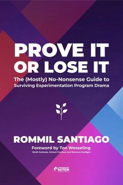 Prove It or Lose It - The (Mostly) No-Nonsense Guide to Surviving Experimentation Program Drama (eBook, ePUB) - Santiago, Rommil