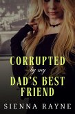 Corrupted By My Dad's Best Friend (Corrupted Angels Standalones, #1) (eBook, ePUB) Corrupted By My Dad's Best Friend (Corrupted Angels Standalones, #1) (eBook, ePUB)