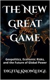 The Great New Game: Geopolitics, Economic Risks, and the Future of Global Power (Timelines & Tomes) (eBook, ePUB) The Great New Game: Geopolitics, Economic Risks, and the Future of Global Power (Timelines & Tomes) (eBook, ePUB)