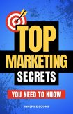 Top Marketing Secrets You Need to Know (eBook, ePUB) Top Marketing Secrets You Need to Know (eBook, ePUB)