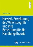 Husserls Erweiterung des Willensbegriffs und ihre Bedeutung für die Handlungstheorie (eBook, PDF) Husserls Erweiterung des Willensbegriffs und ihre Bedeutung für die Handlungstheorie (eBook, PDF)