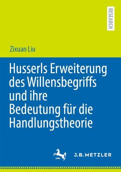 Husserls Erweiterung des Willensbegriffs und ihre Bedeutung für die Handlungstheorie (eBook, PDF) - Liu, Zixuan