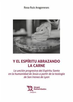 Cover Y el espíritu abrazando la carne. La unción progresiva del Espíritu Santo en la humanidad de Jesús