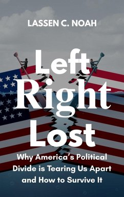 Cover Left, Right, Lost: Why America's Political Divide Is Tearing Us Apart and How to Survive It (eBook, ePUB)