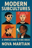 Modern Subcultures: A Simple Guide to Big Ideas (eBook, ePUB) Modern Subcultures: A Simple Guide to Big Ideas (eBook, ePUB)