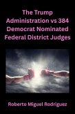 The Trump Administration vs 384 Democrat Nominated Federal District Judges (eBook, ePUB) The Trump Administration vs 384 Democrat Nominated Federal District Judges (eBook, ePUB)