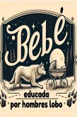 Bebé educada por hombres lobo (eBook, ePUB) Bebé educada por hombres lobo (eBook, ePUB)