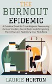 The Burnout Epidemic: A Practical Guide to Preventing and Overcoming Burnout in a Fast-Paced World, and Recognizing, Preventing, and Reclaiming Your Well-Being (eBook, ePUB) The Burnout Epidemic: A Practical Guide to Preventing and Overcoming Burnout in a Fast-Paced World, and Recognizing, Preventing, and Reclaiming Your Well-Being (eBook, ePUB)
