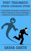 Post-Traumatic Stress Disorder (PTSD): A Comprehensive Guide to Healing from Within, Coping with Trauma, Managing Symptoms, and Reclaiming Your Life (eBook, ePUB) Post-Traumatic Stress Disorder (PTSD): A Comprehensive Guide to Healing from Within, Coping with Trauma, Managing Symptoms, and Reclaiming Your Life (eBook, ePUB)
