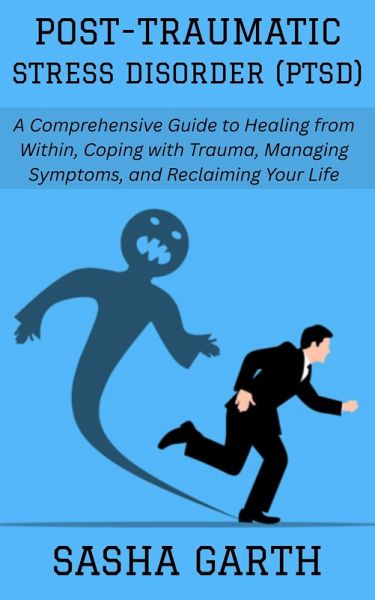 Post-Traumatic Stress Disorder (PTSD): A Comprehensive Guide to Healing from Within, Coping with Trauma, Managing Symptoms, and Reclaiming Your Life (eBook, ePUB) Post-Traumatic Stress Disorder (PTSD): A Comprehensive Guide to Healing from Within, Coping with Trauma, Managing Symptoms, and Reclaiming Your Life (eBook, ePUB)