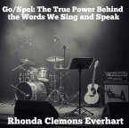 Go/Spel: The True Power Behind the Words We Sing and Speak (eBook, ePUB)