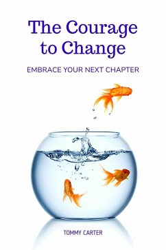 Cover The Courage to Change: Embrace Your Next Chapter (eBook, ePUB)