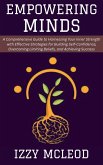 Empowering Minds: A Comprehensive Guide to Harnessing Your Inner Strength with Effective Strategies for Building Self-Confidence, Overcoming Limiting Beliefs, and Achieving Success (eBook, ePUB) Empowering Minds: A Comprehensive Guide to Harnessing Your Inner Strength with Effective Strategies for Building Self-Confidence, Overcoming Limiting Beliefs, and Achieving Success (eBook, ePUB)