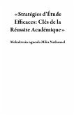 «Stratégies d'Étude Efficaces: Clés de la Réussite Académique» (eBook, ePUB) «Stratégies d'Étude Efficaces: Clés de la Réussite Académique» (eBook, ePUB)