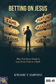 Betting on Jesus: Why You Never Stand to Lose Even If He Is a Myth (December 8 Spiritual Liberation Series, #48) (eBook, ePUB) Betting on Jesus: Why You Never Stand to Lose Even If He Is a Myth (December 8 Spiritual Liberation Series, #48) (eBook, ePUB)