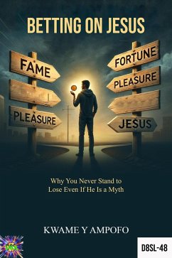 Betting on Jesus: Why You Never Stand to Lose Even If He Is a Myth (December 8 Spiritual Liberation Series, #48) (eBook, ePUB) - Karpos, Prince; Ampofo, Kwame Y