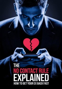 The No Contact Rule Explained: How to Get Your Ex Back Fast (eBook, ePUB) - Good, Love