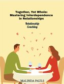 Together, Yet Whole: Mastering Interdependence in Relationships (eBook, ePUB) Together, Yet Whole: Mastering Interdependence in Relationships (eBook, ePUB)