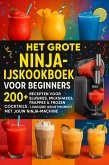 Het grote Ninja-ijskookboek voor beginners: 200+ Recepten voor Slushies, Milkshakes, Frappés & Frozen Cocktails [KLEURUITVOER]: (eBook, ePUB)