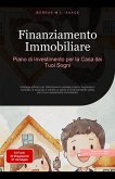Finanziamento Immobiliare: Piano di Investimento per la Casa dei Tuoi Sogni (Immobili (IT), #2) (eBook, ePUB) Finanziamento Immobiliare: Piano di Investimento per la Casa dei Tuoi Sogni (Immobili (IT), #2) (eBook, ePUB)