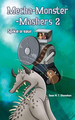Mecha Monster Mashers 2: Spike-a-saur (eBook, ePUB) - Shanahan, Sean M. T.
