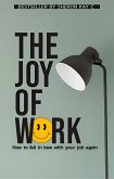 The joy of work, how to fall in love with your job again (eBook, ePUB) The joy of work, how to fall in love with your job again (eBook, ePUB)